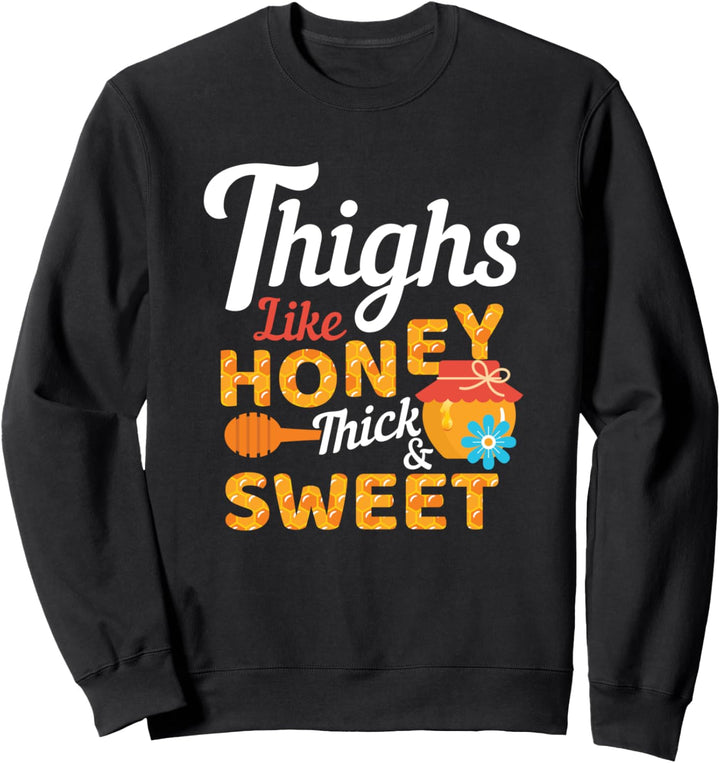 Oberschenkel sind wie Honig: Dick & Süss Fun Sweatshirt