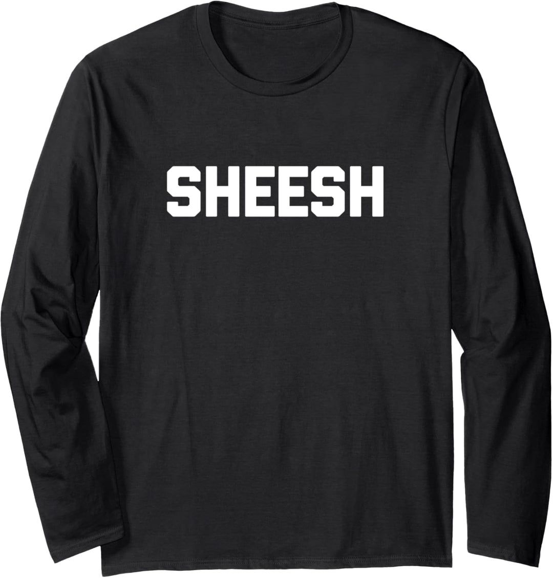 Sheesh T-Shirt mit lustigem Spruch sarkastischer Neuheit, Humor, niedlich, Langarmshirt