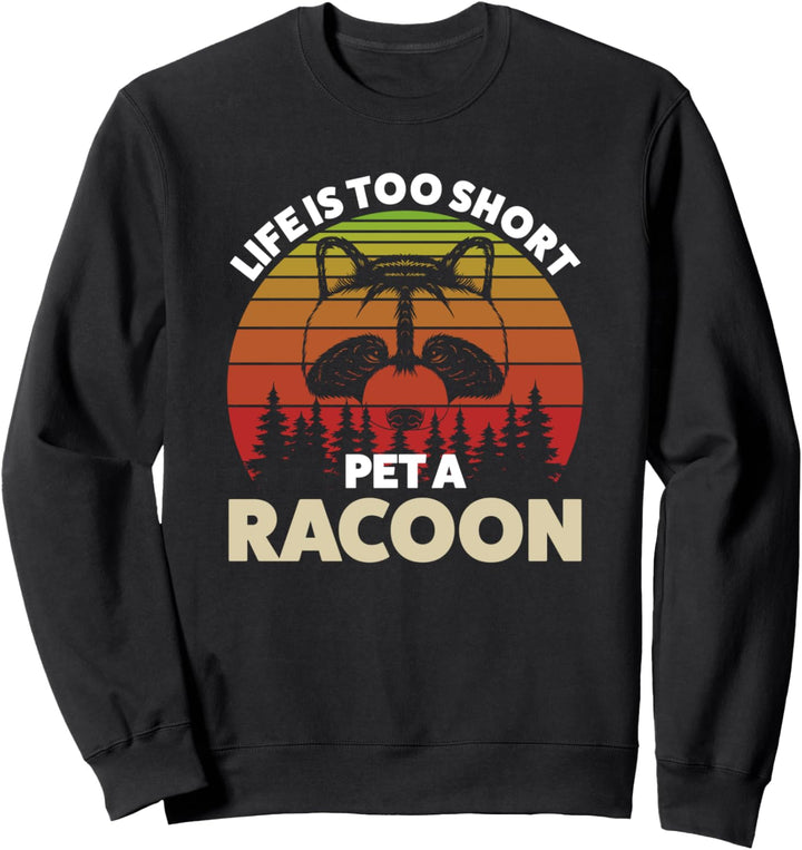 Das Leben ist zu kurz Pet a Racoon Racoons Sweatshirt