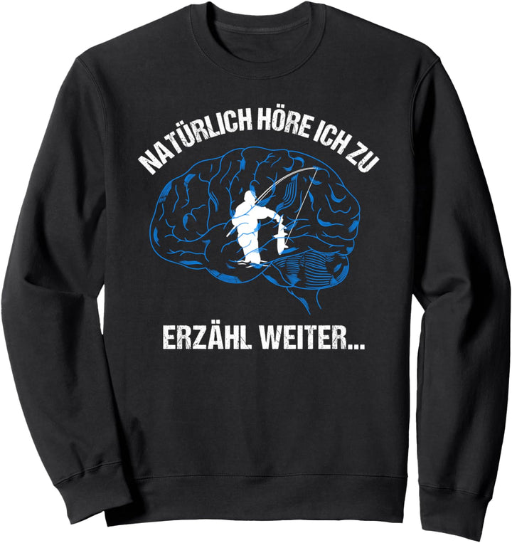 Natürlich höre ich zu - Erzähl weiter Angler Spruch Angeln Sweatshirt