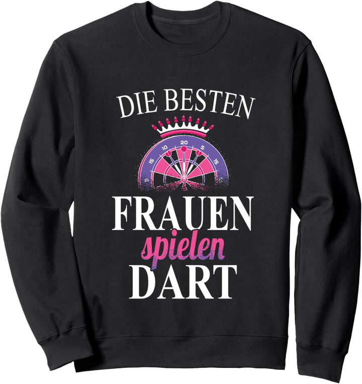 Dart Spruch - Damen Die Besten Frauen Spielen Dart Sweatshirt