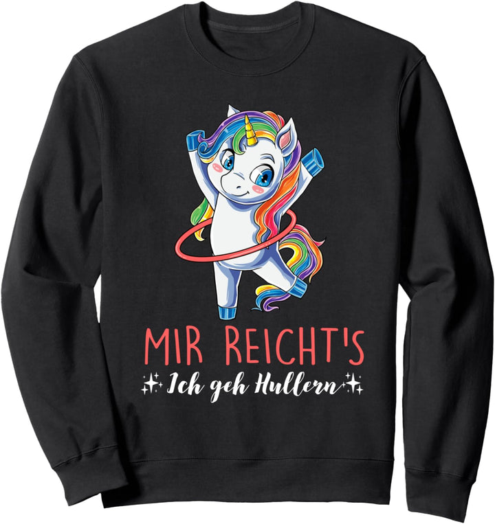 Mir Reicht's Ich geh Hullern Spruch Hula Hoop Einhorn Sweatshirt