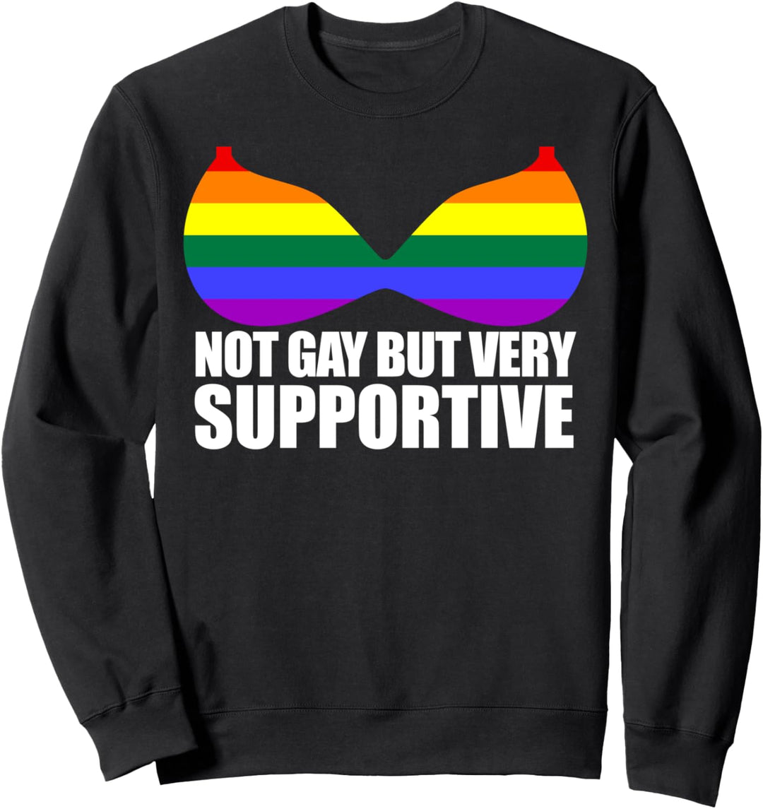 NOT GAY BUT VERY SUPPORTIVE LGBT Regenbogen-BH meme Sweatshirt