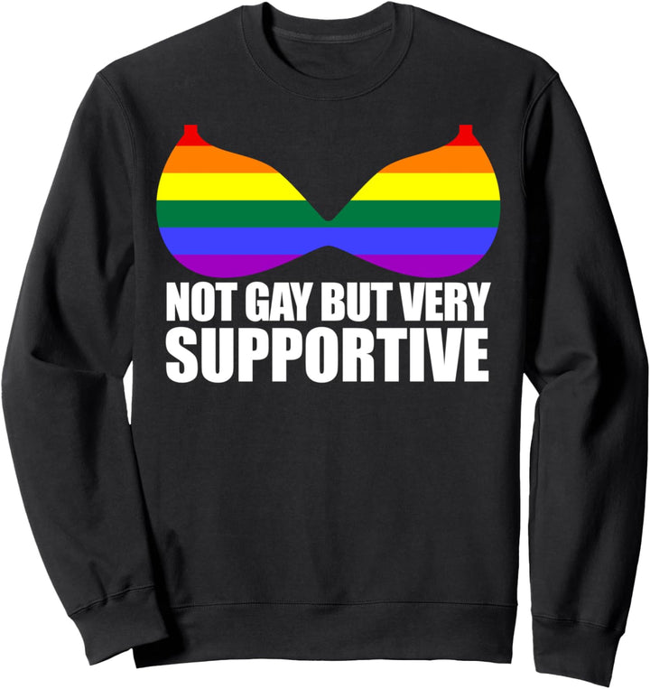 NOT GAY BUT VERY SUPPORTIVE LGBT Regenbogen-BH meme Sweatshirt
