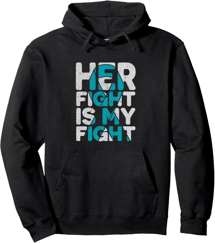 Her Fight is My Fight Ovarian Cancer Support Pullover Hoodie