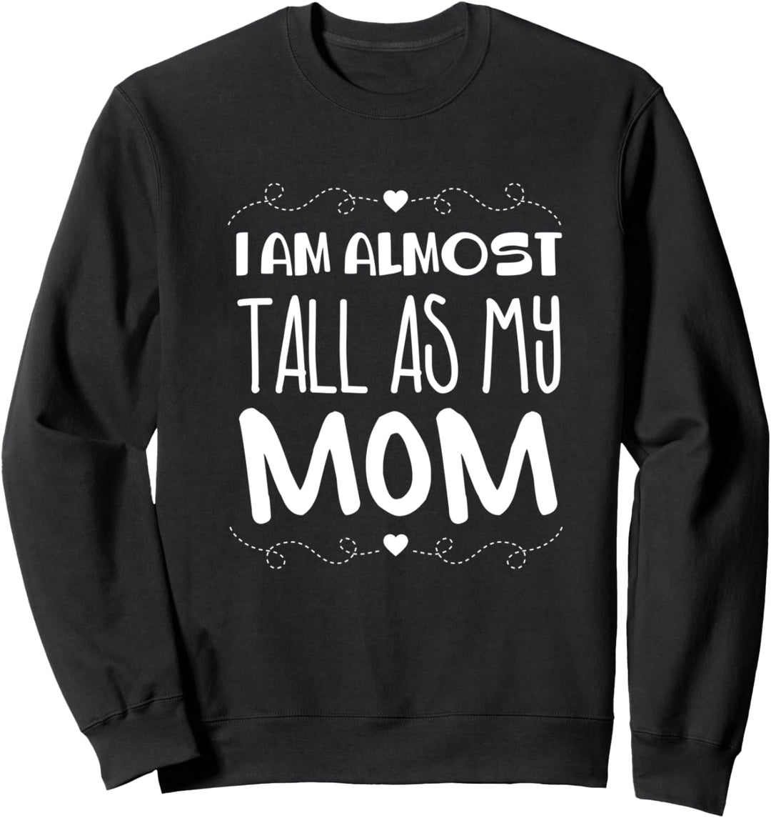 Wichtiges Vorbild Ich bin fast so gross wie meine Mutter Sweatshirt