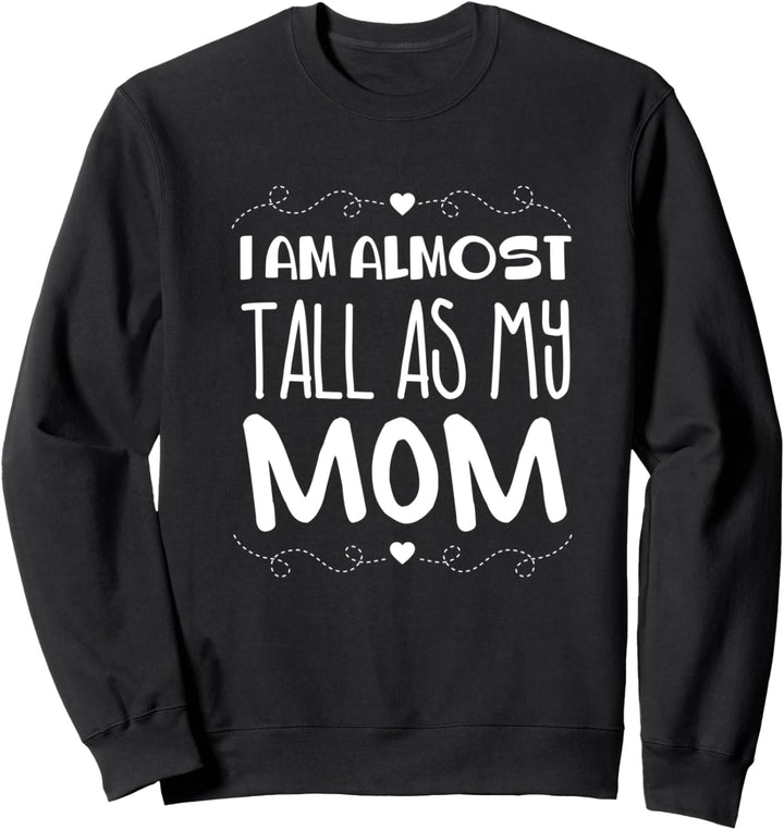 Wichtiges Vorbild Ich bin fast so gross wie meine Mutter Sweatshirt