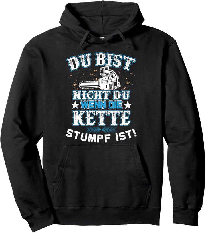 Du bist nicht du wenn die Kette stumpf ist Holz Holzfäller Pullover Hoodie