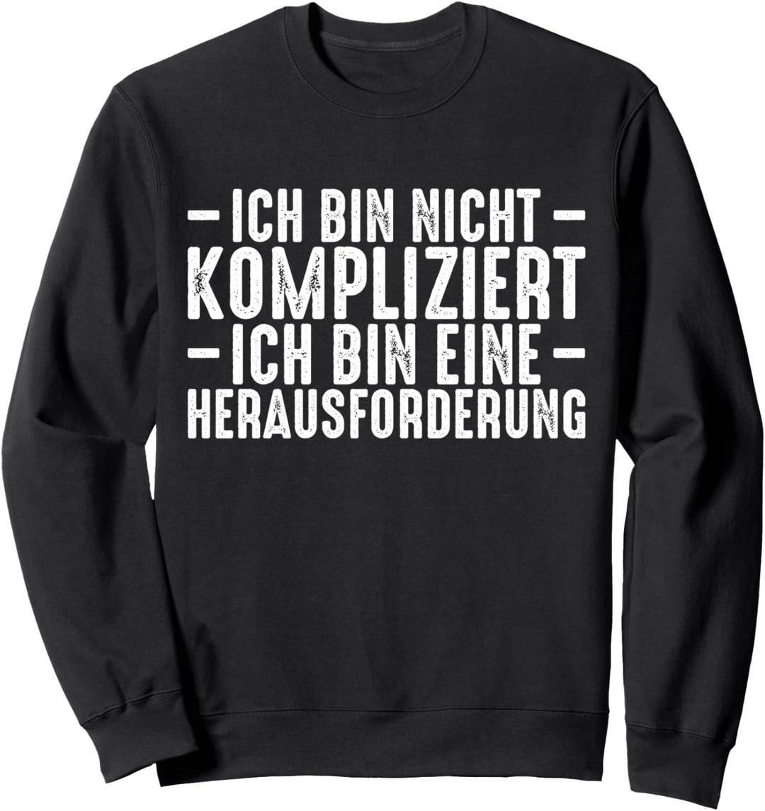 ich bin nicht kompliziert ich bin eine Herausforderung Sweatshirt
