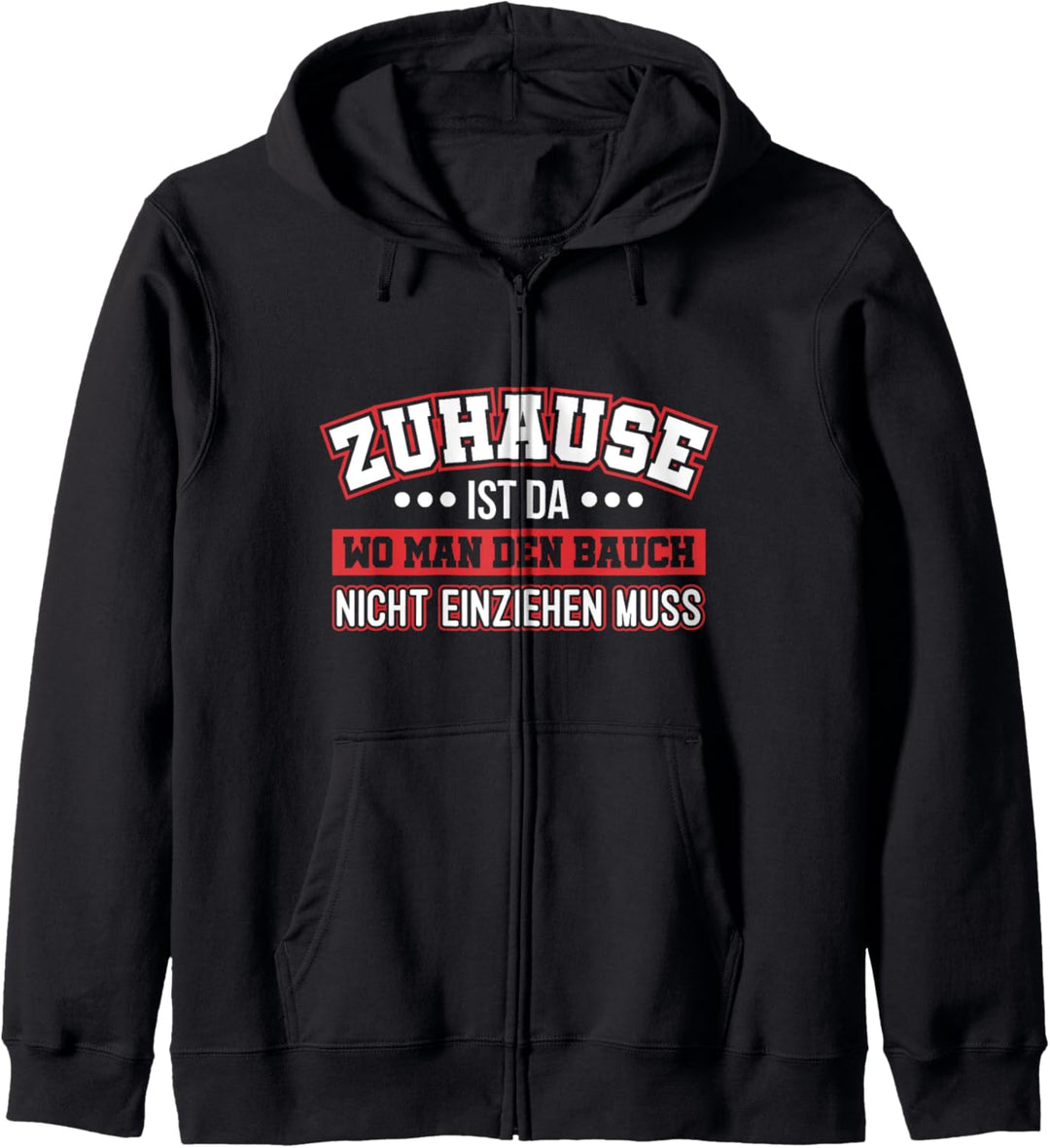 Zuhause ist da, wo man den Bauch nicht einziehen muss Spruch Kapuzenjacke