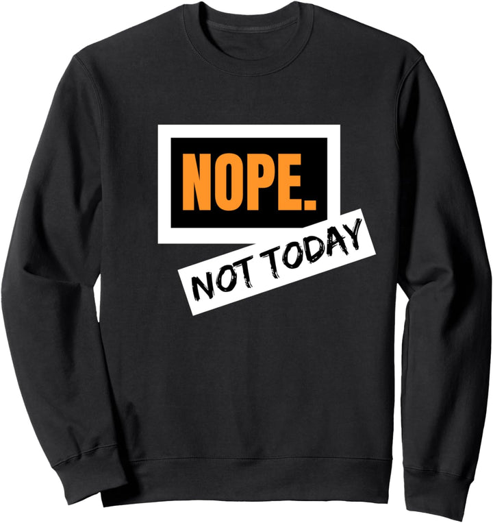 Nope Not Today Funny Sarcastic Quote Introvert Gift Sweatshirt