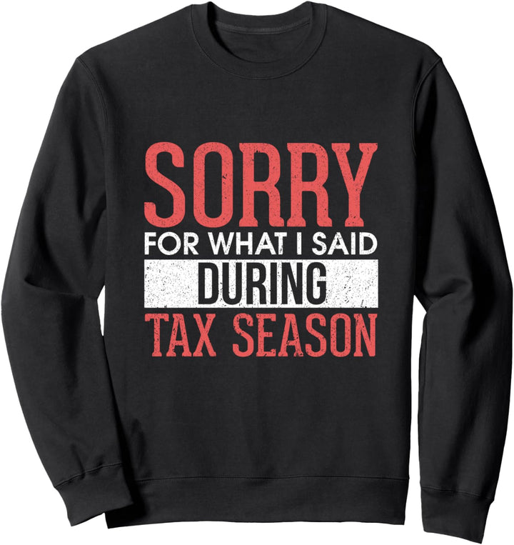 Funny Sorry For What I Said During Tax Season Accounting CPA Sweatshirt