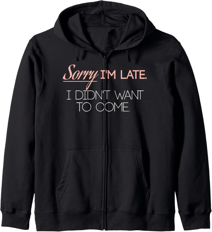 Trendy Sorry I'm Late Didn't Want To Come Kapuzenjacke
