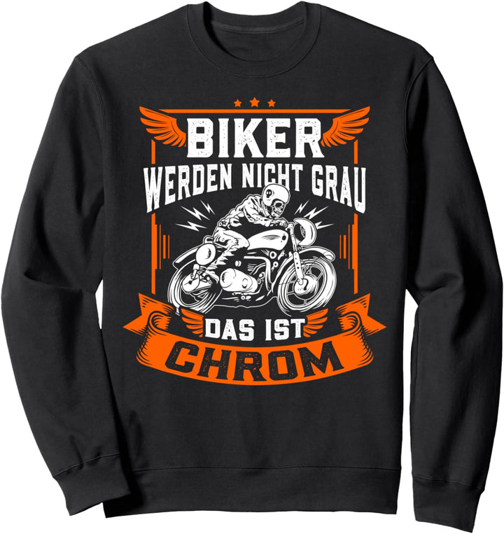 Biker werden nicht grau, das ist Chrom - Motorrad Ironie Fun Sweatshirt