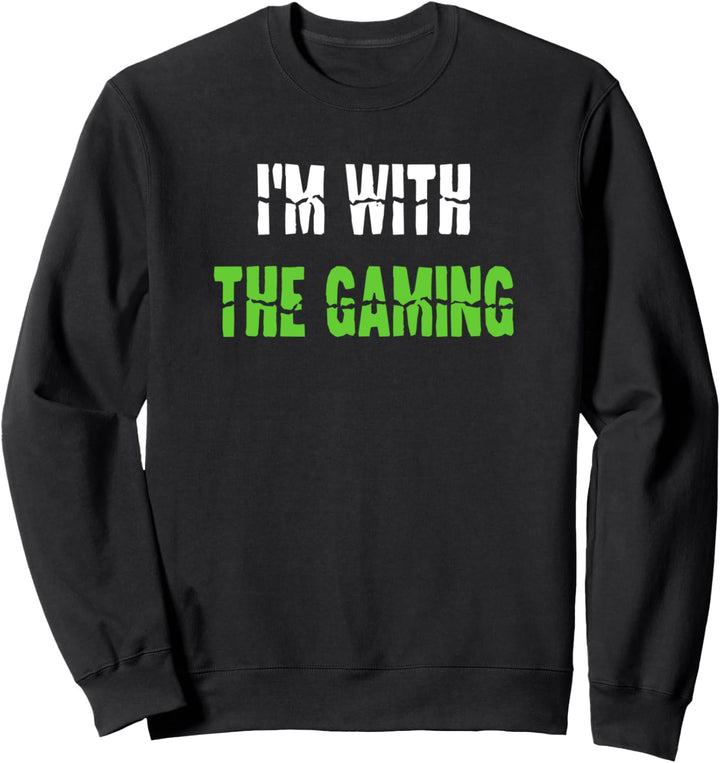 I'm With the Gaming Video Game Slogan Funny Gamer Saying Sweatshirt