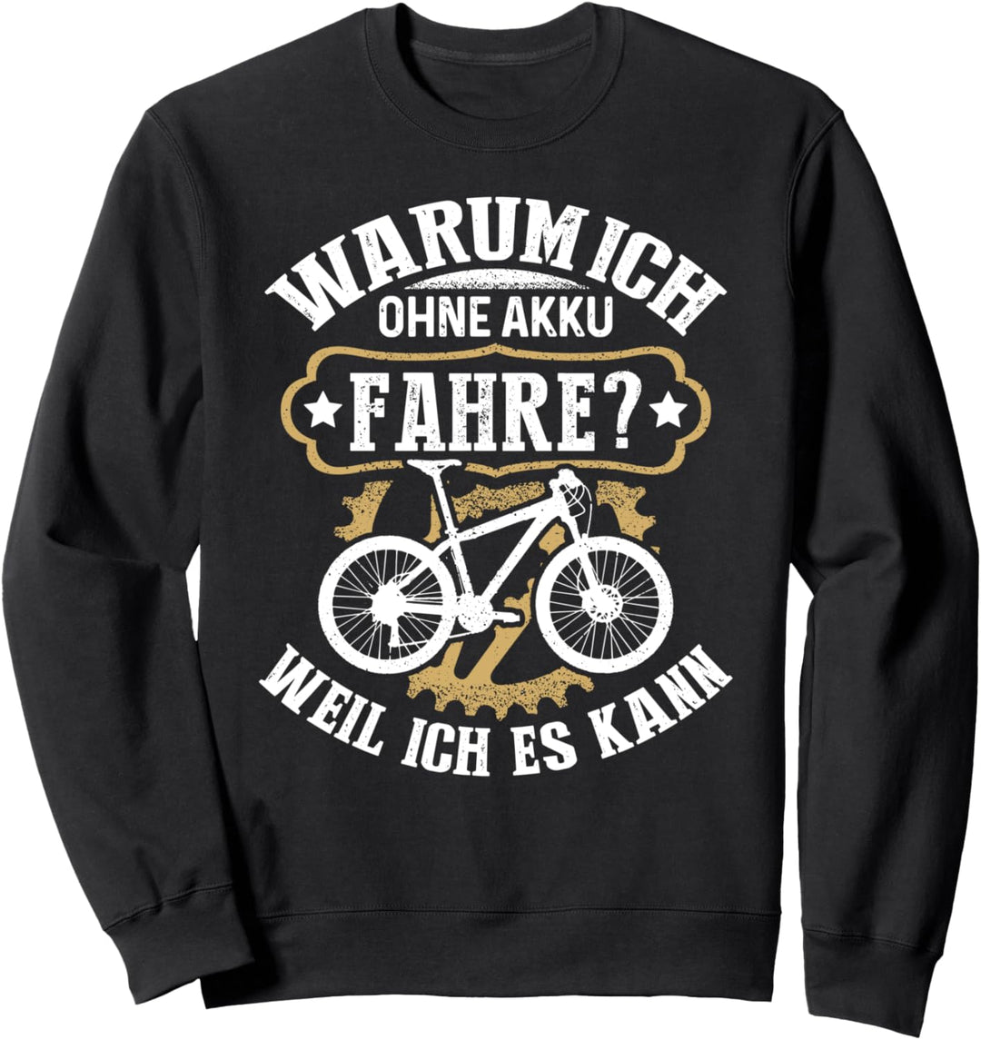 Warum ich Ohne Akku Fahre? Weil Ich Es Kann Lustiges Sweatshirt