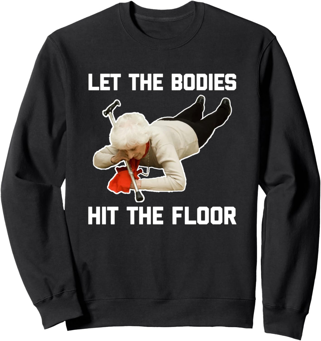 Let The Bodies Hit The Floor - Lustiger Spruch Sarkastisches Meme Sweatshirt