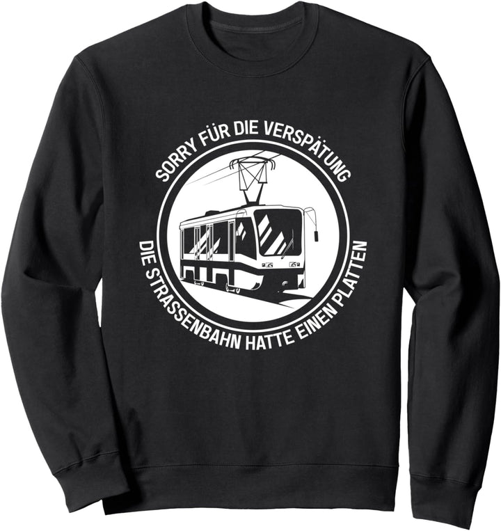 Sorry Für Die Verspätung Die Strassenbahn Hatte Einen Platten Sweatshirt