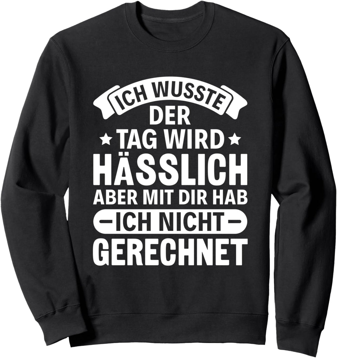 Sarkasmus Spruch Ich wusste der Tag wird hässlich Sweatshirt