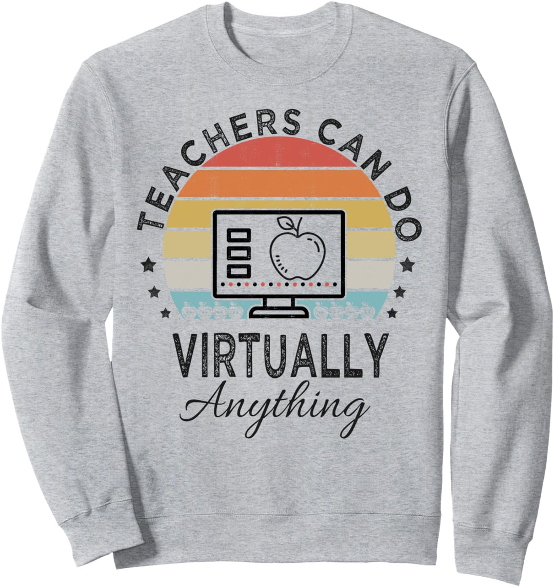 Teachers Can Do Virtually Anything Virtual Teaching Sweatshirt