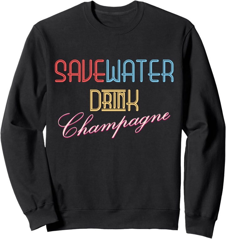 Save Water Drink Champagne - Lustiger Cooler Party Spruch Sweatshirt