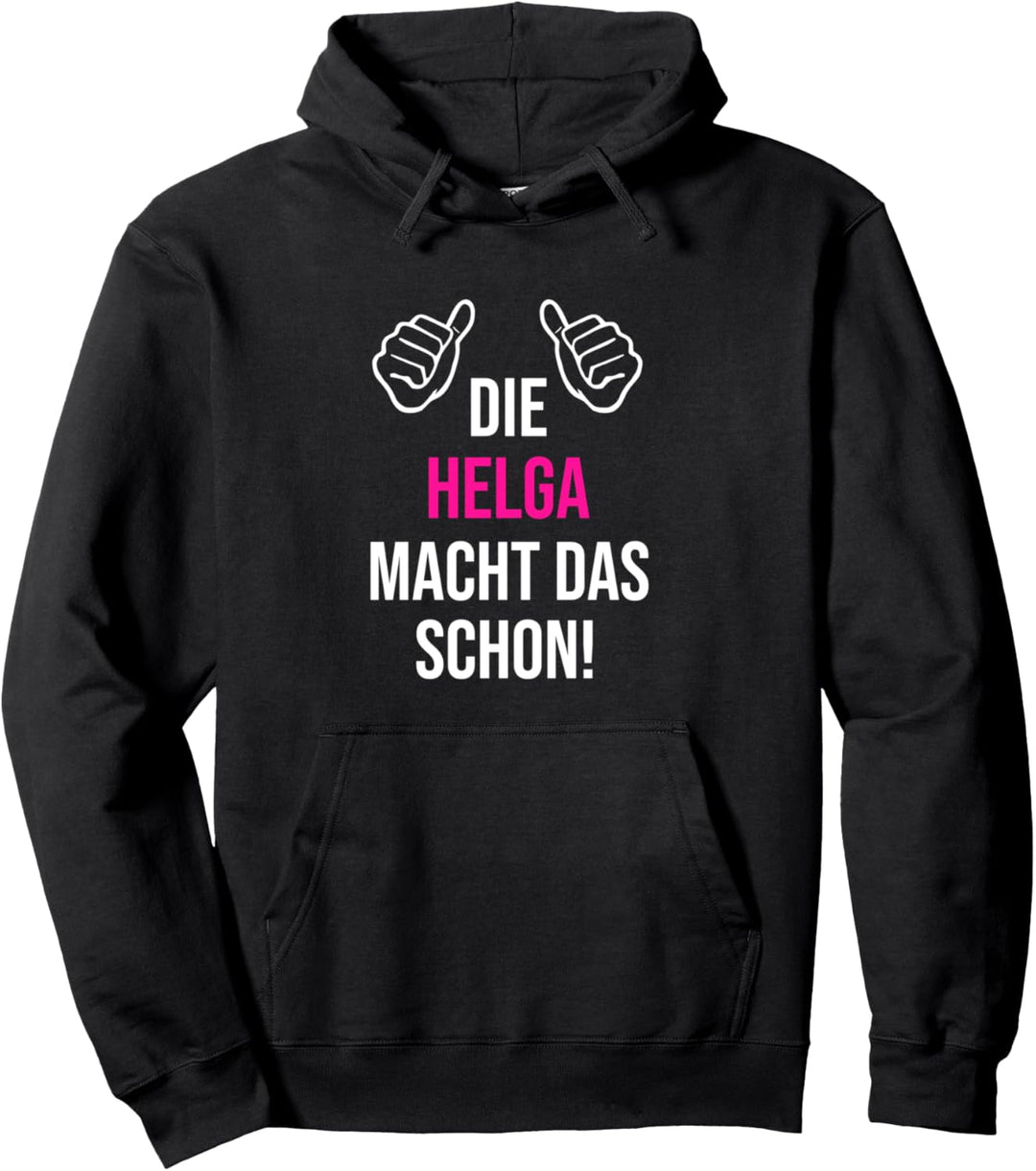 Die Helga Macht Das Schon Vorname Name Helga Pullover Hoodie