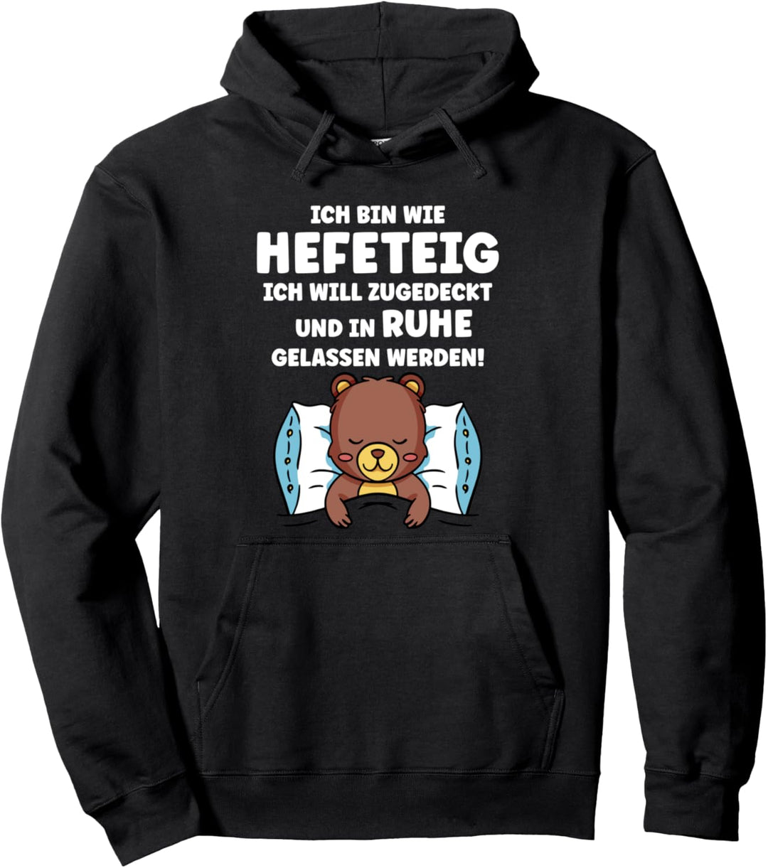 Lustiges Schlafshirt - Ich bin wie Hefeteig Herren & Damen Pullover Hoodie