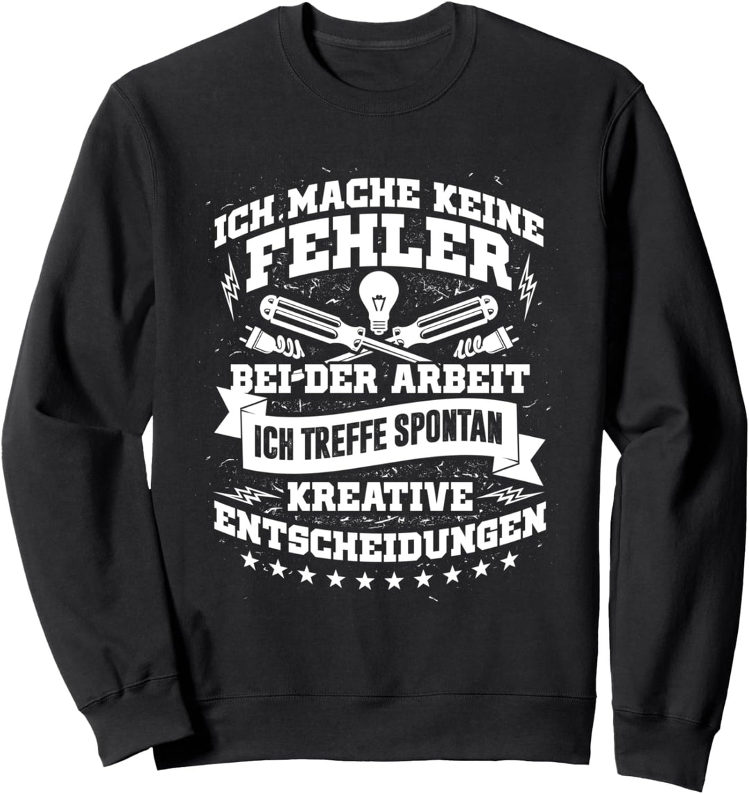 Fehler? Bin kreativ - Lustiges Elektrik Elektriker Sweatshirt