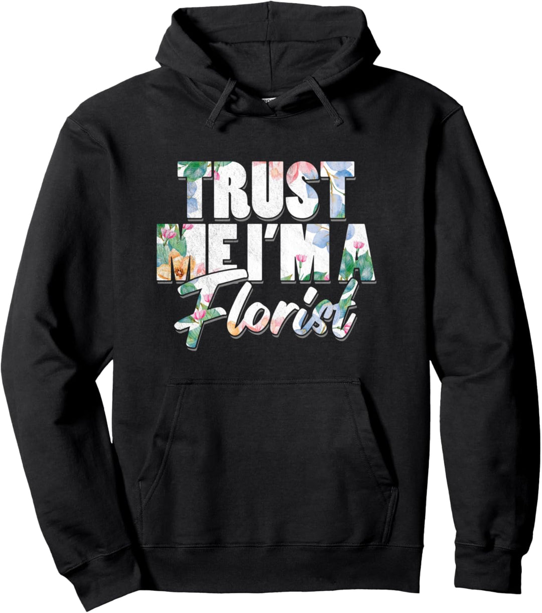 Blumengeschäft Blumen Händler Vertrauen Sie Mir Bin Florist Pullover Hoodie