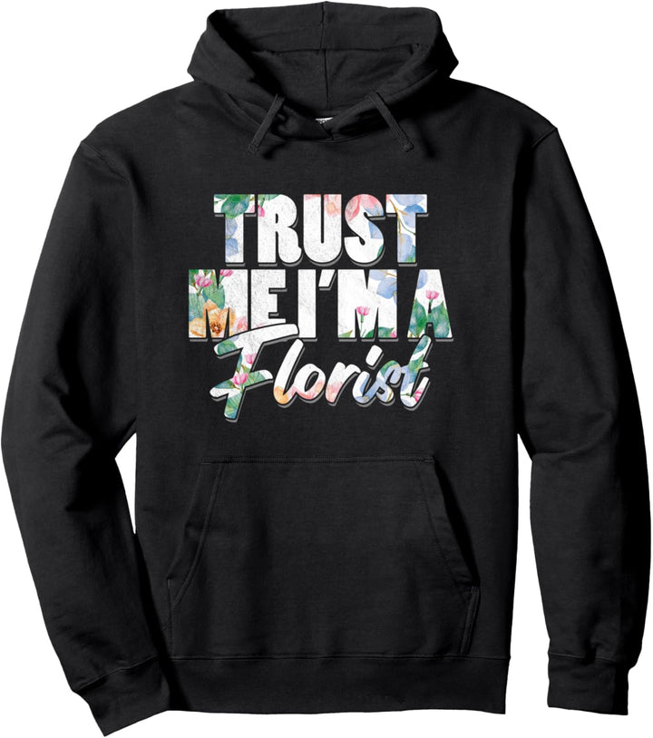 Blumengeschäft Blumen Händler Vertrauen Sie Mir Bin Florist Pullover Hoodie