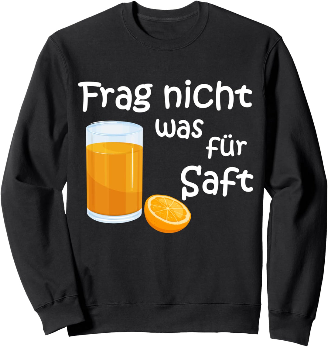 Frag Nicht Was Für Saft - Orangensaft Sweatshirt