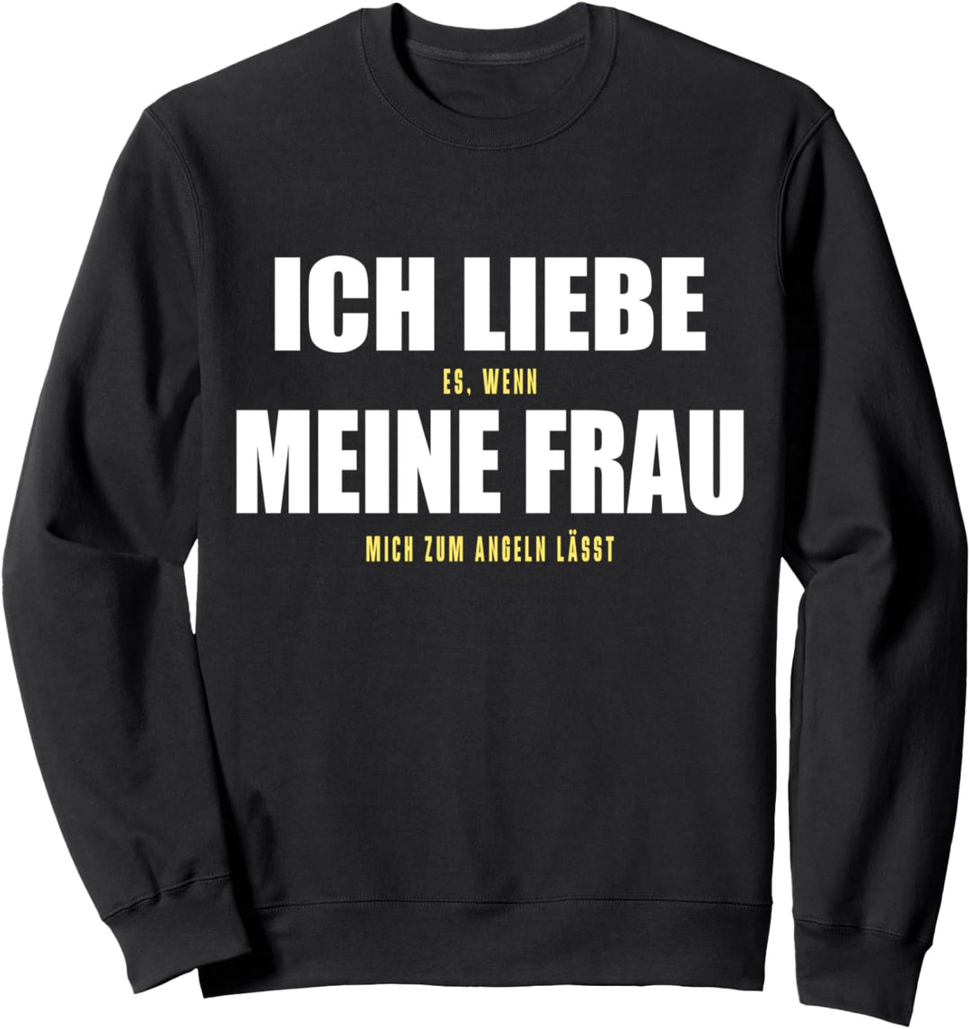 Ich Liebe Meine Frau Wenn Sie Mich Angeln Lässt Angler Witz Sweatshirt