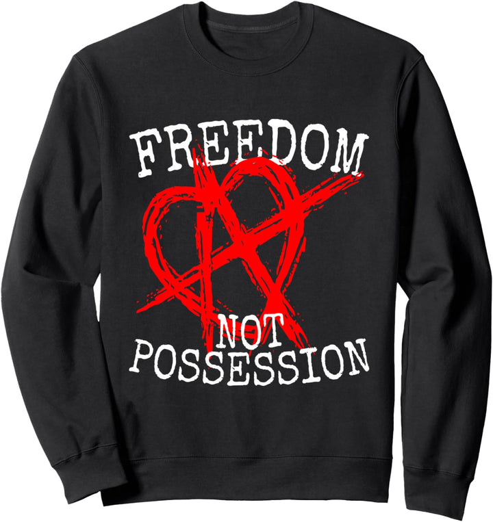 Beziehungsanarchie Spruch RA Motto Freedom Not Possession Sweatshirt