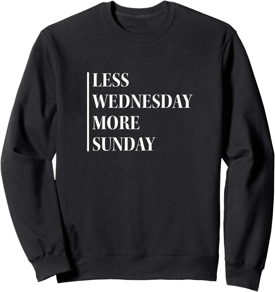 Less Wednesday more Sunday Sweatshirt