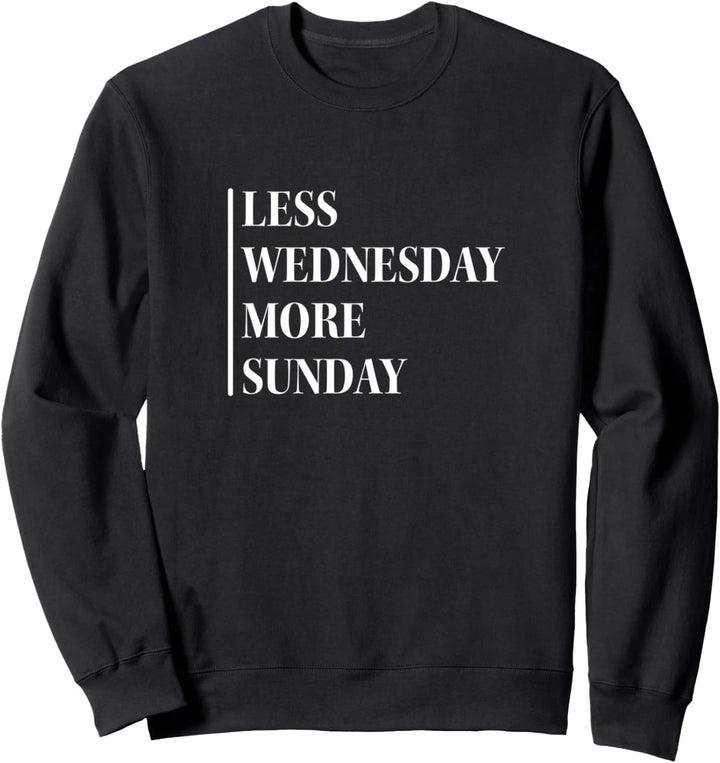 Less Wednesday more Sunday Sweatshirt