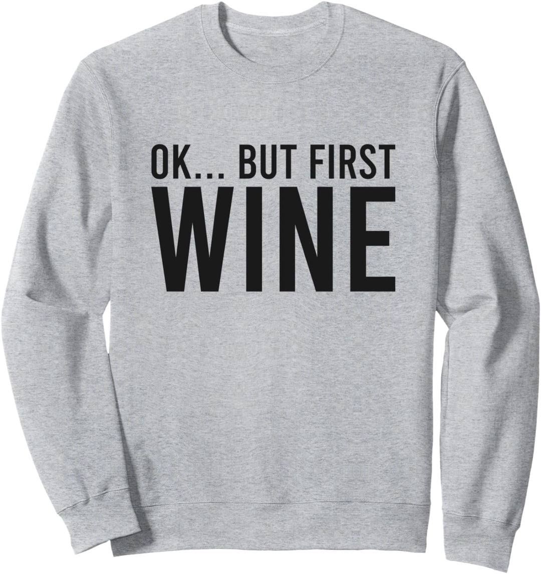 Ok But First Wine Funny Sweatshirt