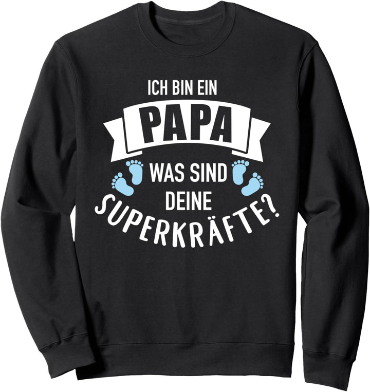 Ich bin ein Papa was sind Deine Superkräfte Sweatshirt