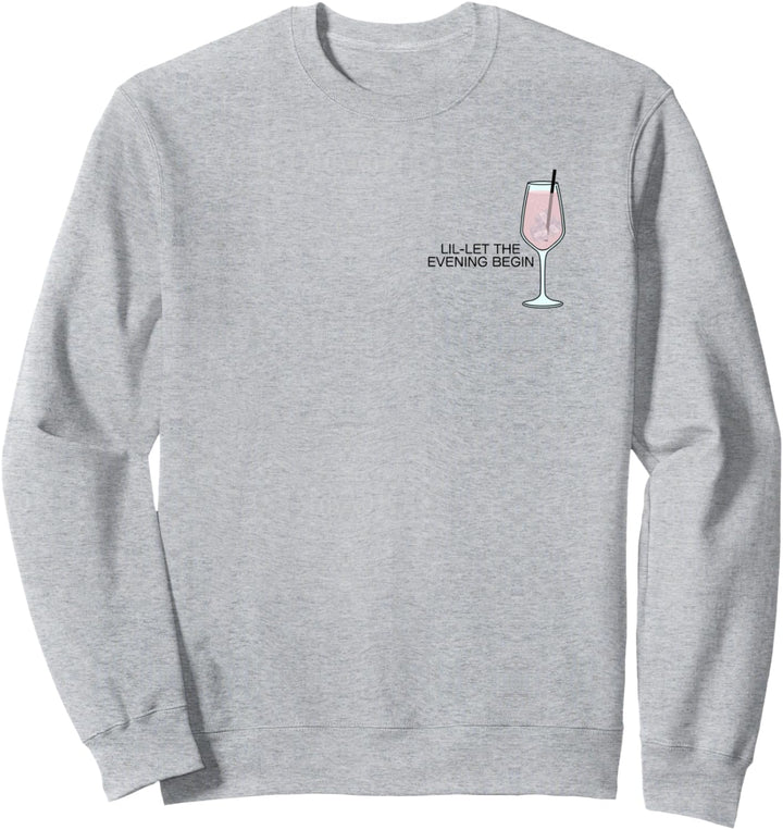 LIL-LET THE EVENING BEGIN - Lillet my favorite Cocktail Sweatshirt