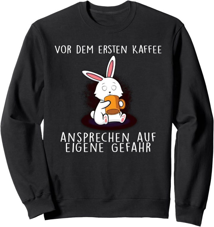 vor dem ersten kaffee ansprechen auf eigene gefahr hase Sweatshirt
