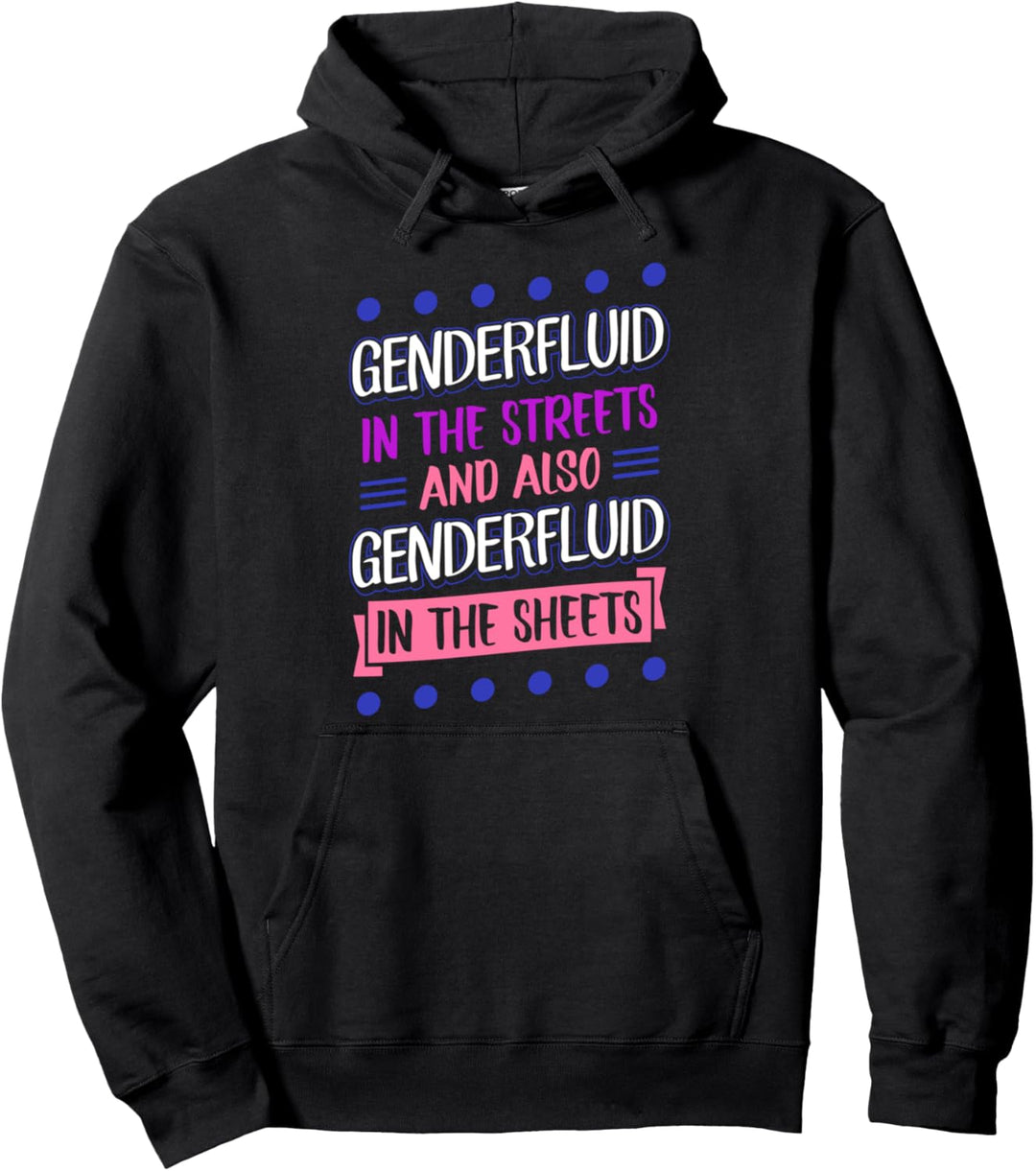 Genderfluid In The Streets And Also Genderfluid In The Sheet Pullover Hoodie