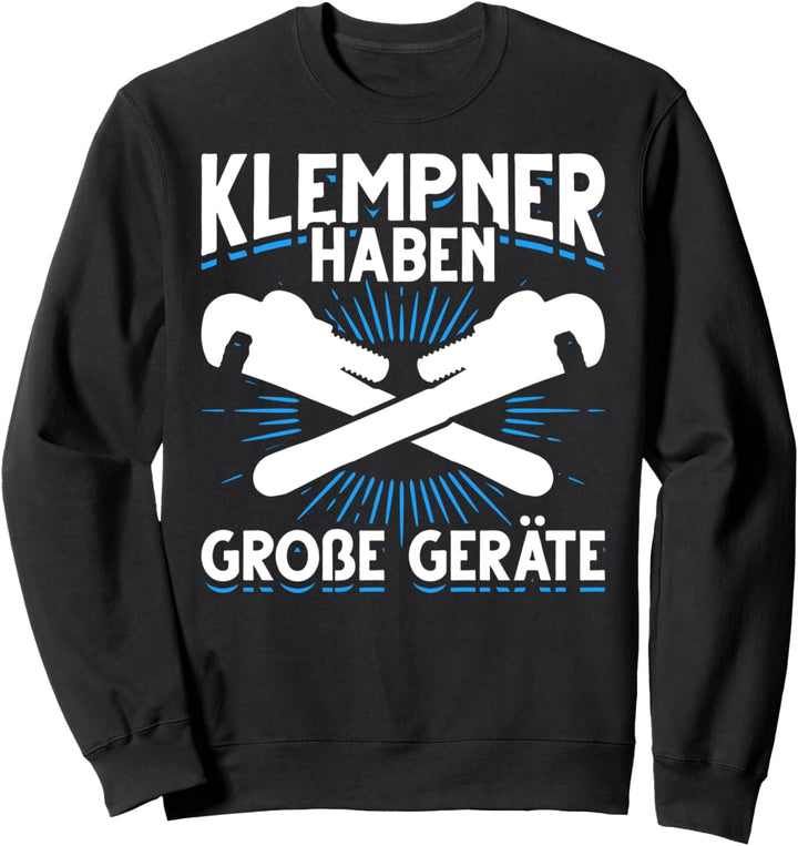 Klempner haben grosse Geräte lustiger Spruch Klempner Sweatshirt