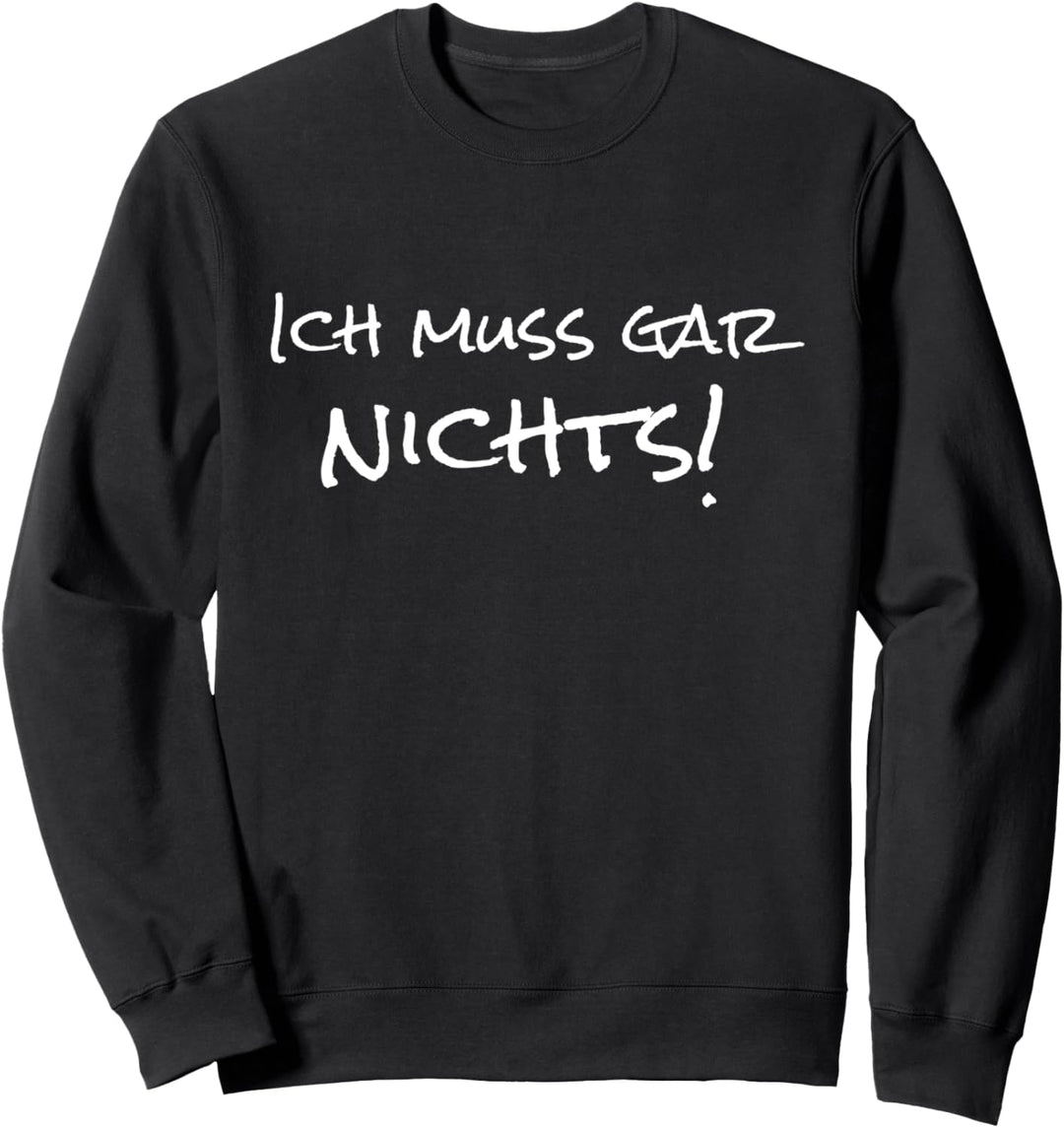 Ich muss gar nichts Jacke Erstmal Ich muss gar nix Geschenk Sweatshirt