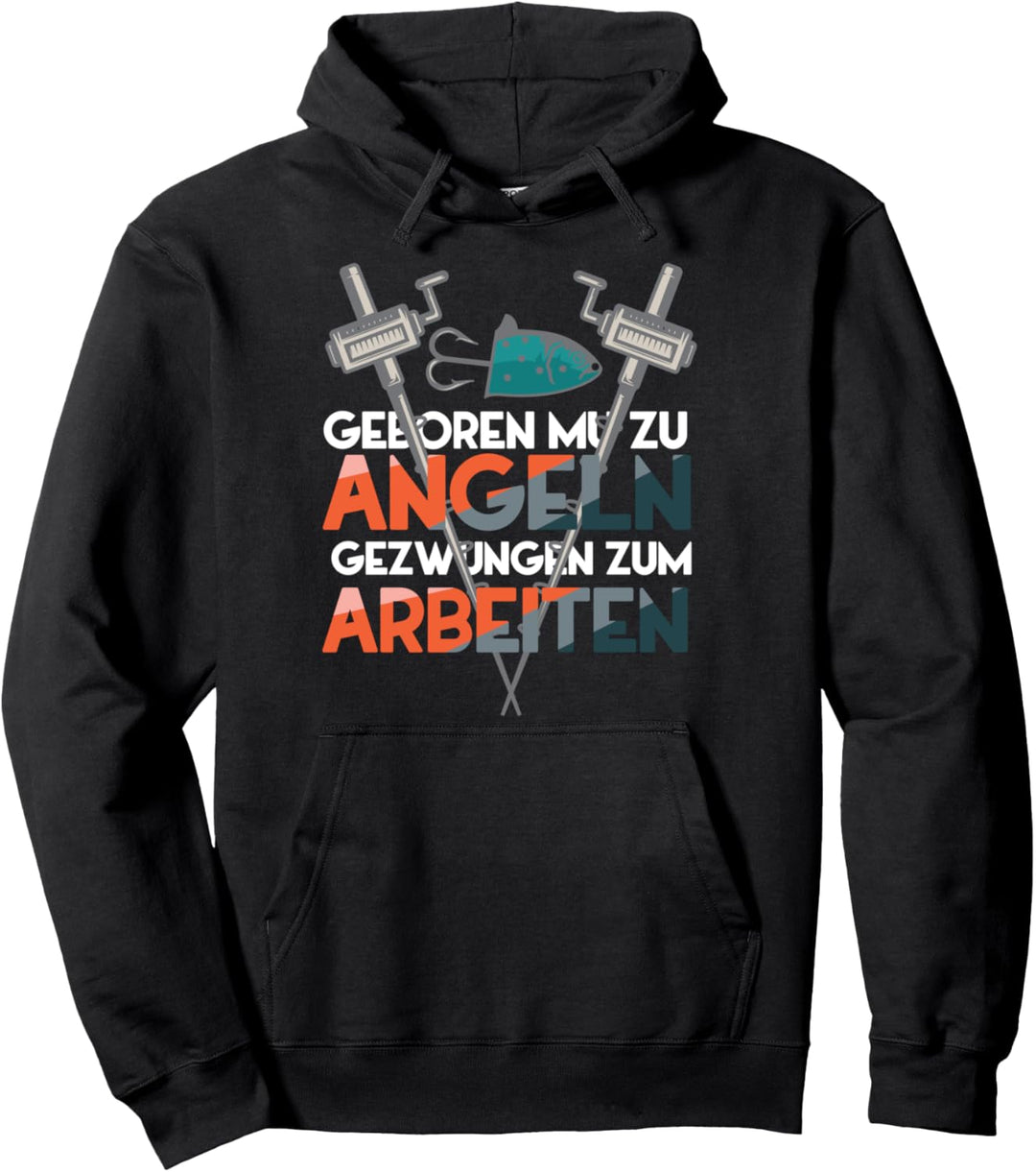 Angeln Fischer - Geboren Zum Angeln Gezwungen Zum Arbeiten Pullover Hoodie
