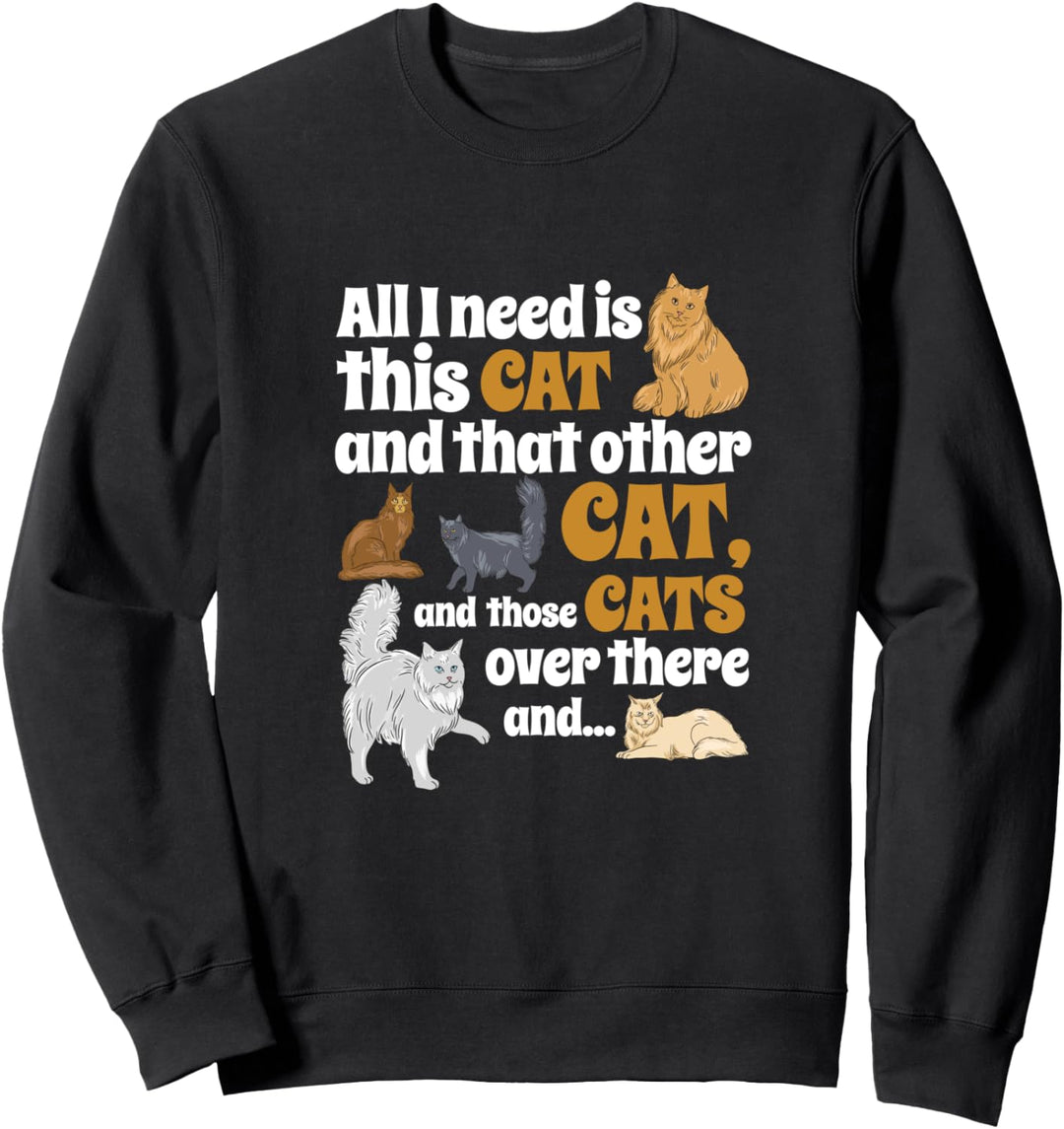 All I Need Is This Cat, And That Other Cat And Those Cats Sweatshirt