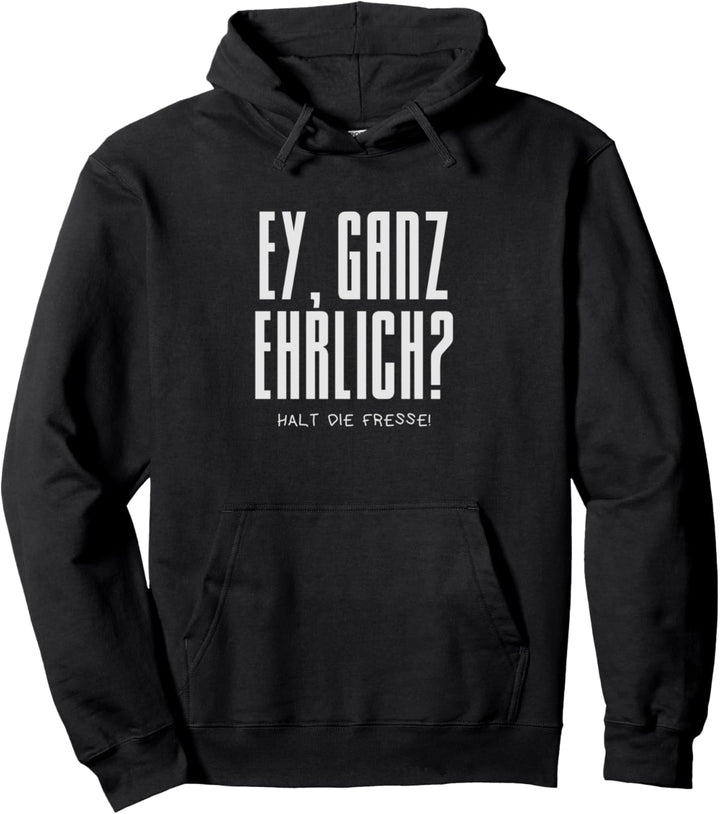 Ey ganz ehrlich halt die Fresse sarkastische Sprüche Damen Pullover Hoodie