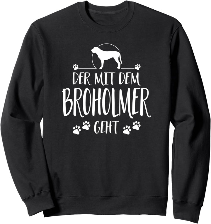 Der mit dem Broholmer geht Hund lustig Hundespruch Sweatshirt
