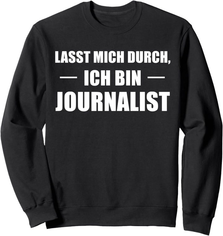 Lasst Mich Durch Ich Bin Journalist Sweatshirt
