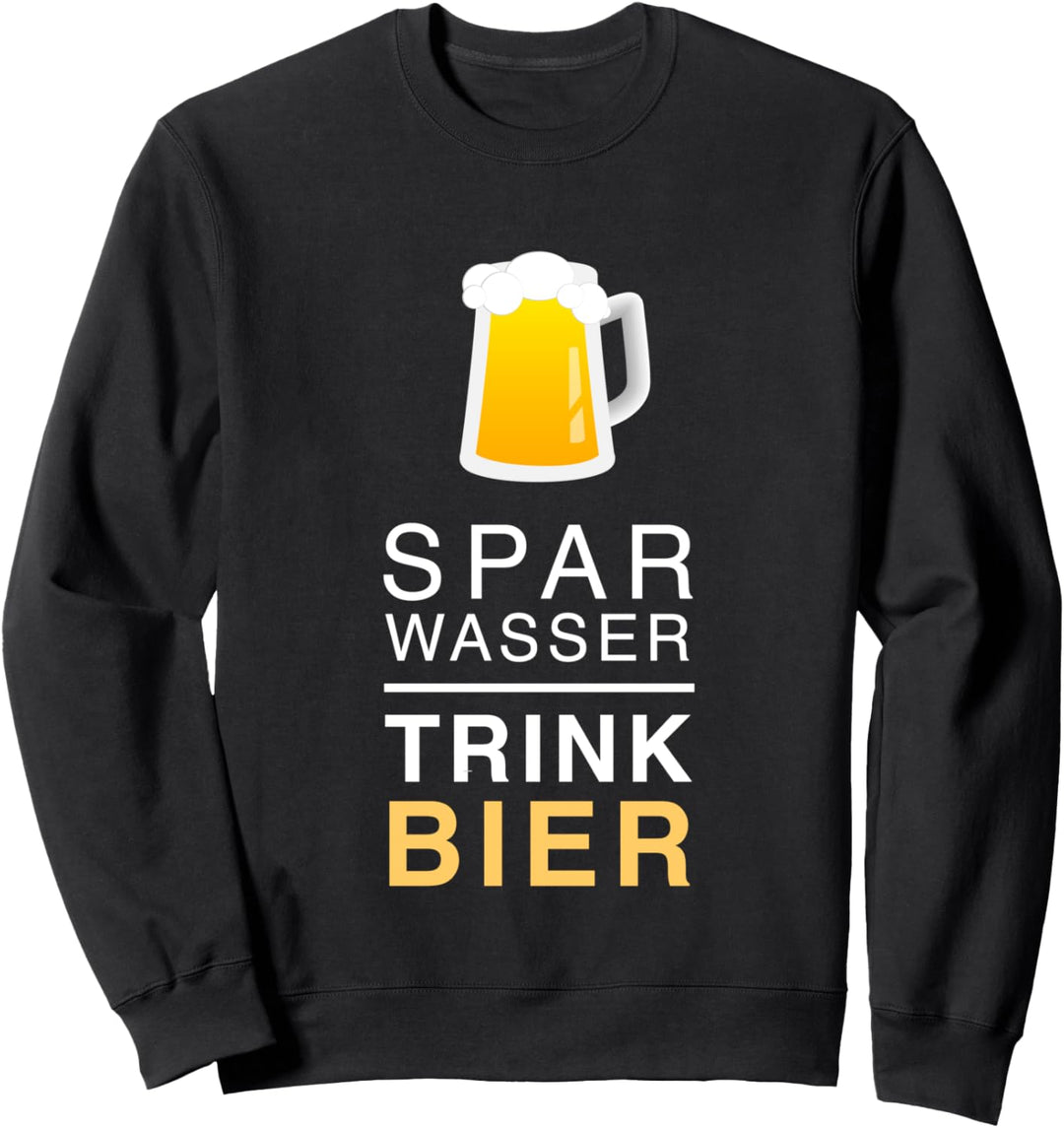Wasser sparen und Bier trinken Spass Design mit Trinkspruch Sweatshirt