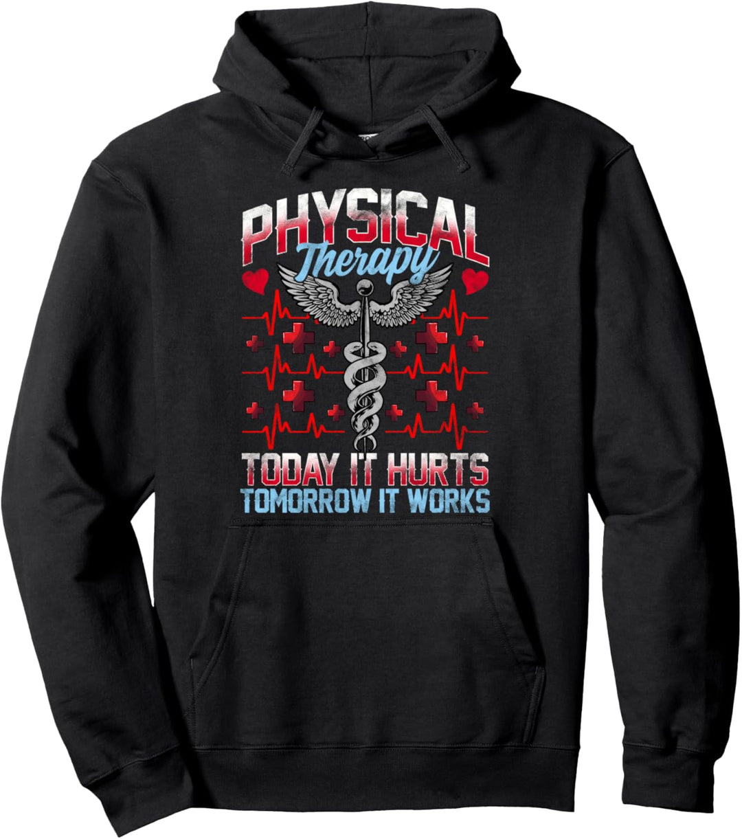 Physical Therapy Today It Hurts Tomorrow It Works Pullover Hoodie