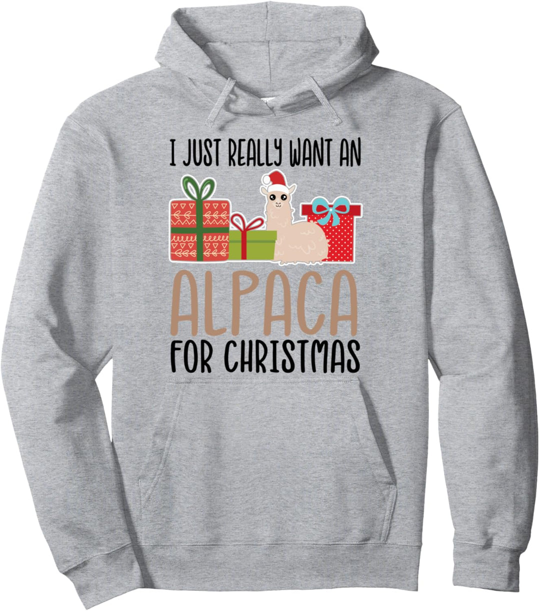 I Really Want an Alpaca For Christmas Pullover Hoodie